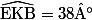 \rm\widehat{EKB} = \text{38°}